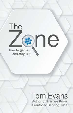 The Zone: How to Get in It and Stay in It de Tom Evans