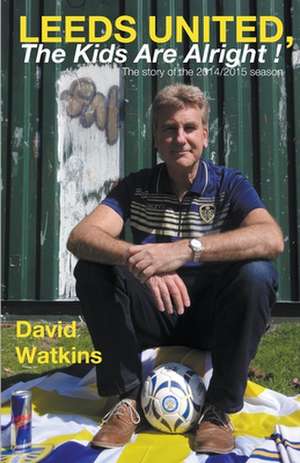 Leeds United, the Kids Are Alright! de David Watkins