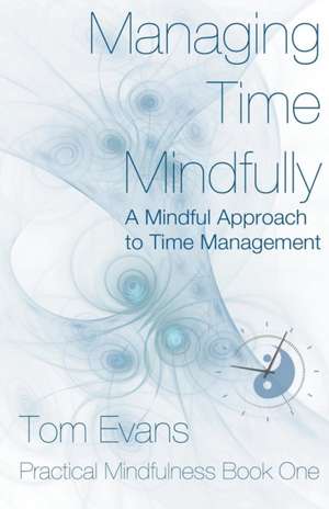 Managing Time Mindfully de Tom Evans