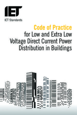 Code of Practice for Low and Extra Low Voltage Direct Current Power Distribution in Buildings de IET Standards