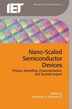 Nano-Scaled Semiconductor Devices: Physics, Modelling, Characterisation, and Societal Impact de Edmundo A. Gutierrez-D