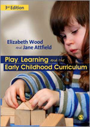 Play, Learning and the Early Childhood Curriculum de Elizabeth Ann Wood