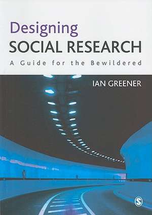 Designing Social Research: A Guide for the Bewildered de Ian Greener