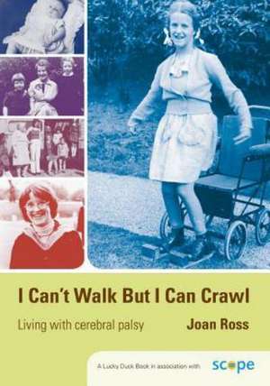 I Can't Walk but I Can Crawl: A Long Life with Cerebral Palsy de Joan Ross