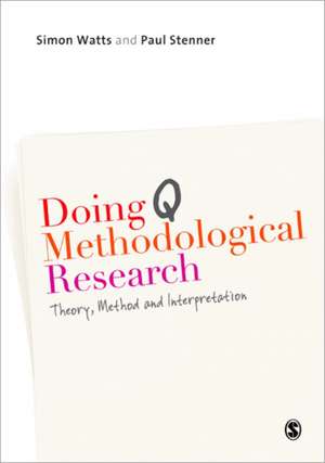 Doing Q Methodological Research: Theory, Method & Interpretation de Simon Watts