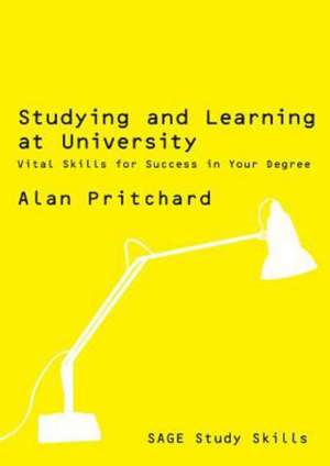 Studying and Learning at University: Vital Skills for Success in Your Degree de Alan Pritchard