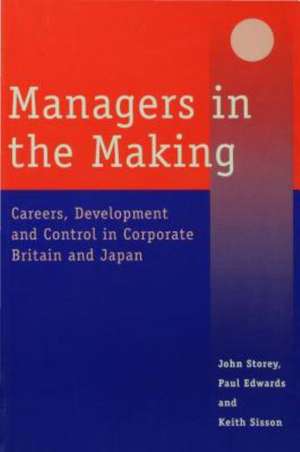 Managers in the Making: Careers, Development and Control in Corporate Britain and Japan de John Storey