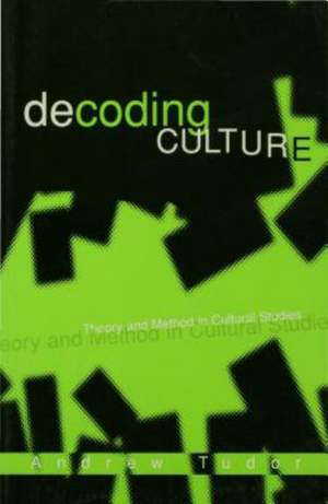 Decoding Culture: Theory and Method in Cultural Studies de Andrew Tudor