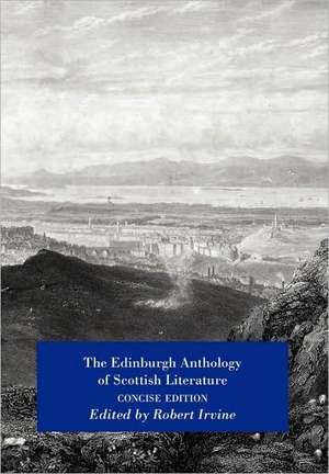 The Edinburgh Anthology of Scottish Literature Concise Edition de Robert Irvine