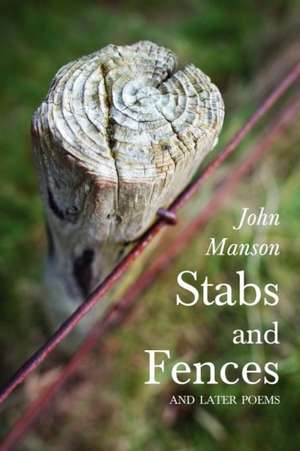 Stabs and Fences, and Later Poems de John Manson