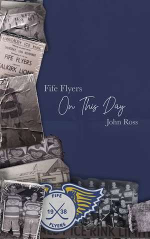 Fife Flyers On This Day de John Ross