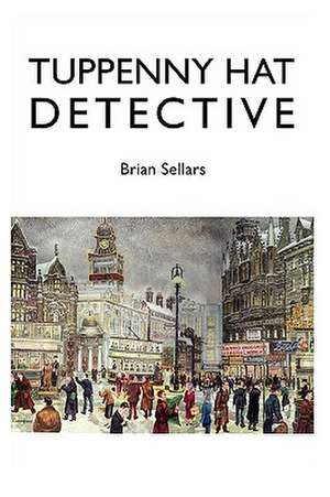 Tuppenny Hat Detective de Brian Sellars