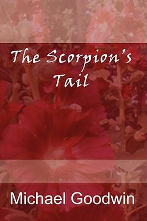 The Scorpion's Tail de Michael Goodwin