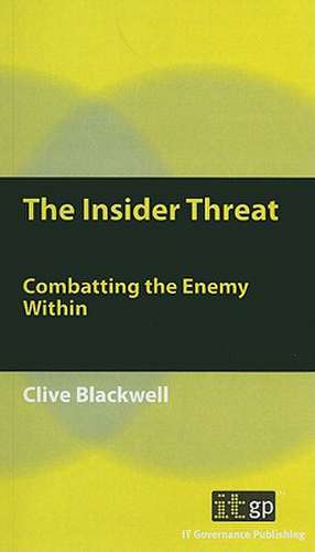 The Insider Threat: Combatting the Enemy Within de Clive Blackwell