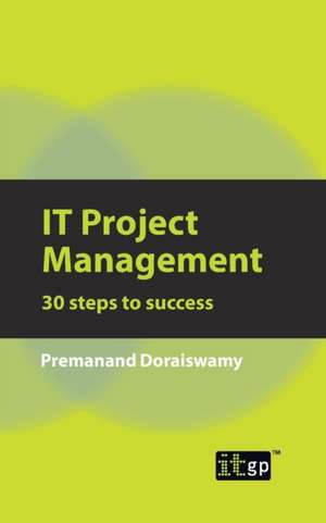 It Project Management: 30 Steps to Success de Premanand Doraiswamy