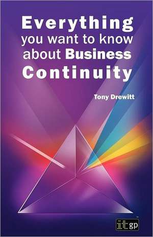 Everything You Want to Know about Business Continuity de Tony Drewitt