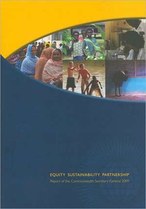 Equity, Sustainability and Partnership: Report of the Commonwealth Secretary-General 2009 de Commonwealth Secretariat