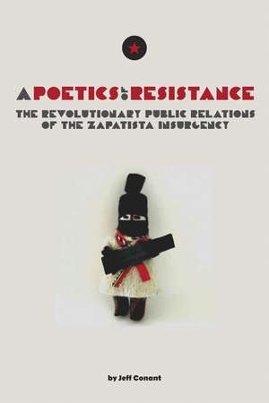 A Poetics of Resistance: The Revolutionary Public Relations of the Zapatista Insurgency de Jeff Conant