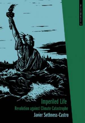 Imperiled Life: Revolution Against Climate Catastrophe de Javier Sethness-Castro