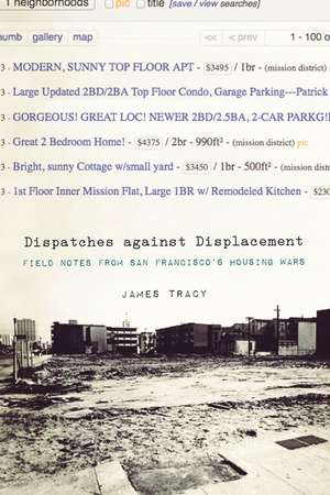 Dispatches Against Displacement: Field Notes from San Francisco's Housing Wars de James Tracy