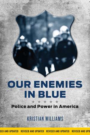 Our Enemies in Blue: Police and Power in America de Kristian Williams