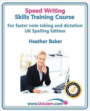 Speed Writing Skills Training Course: Speedwriting for Faster Note Taking, Writing and Dictation, an Alternative to Shorthand to Help You Take Notes. de Heather Baker