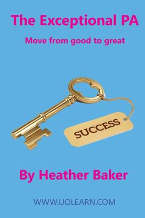 The Exceptional PA - Move from Good to Great de Baker Heather