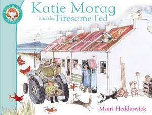 Katie Morag And The Tiresome Ted de Mairi Hedderwick