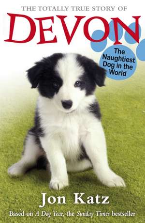 The Totally True Story of Devon, the Naughtiest Dog in the World. Based on the Story by Jon Katz de Jackie French