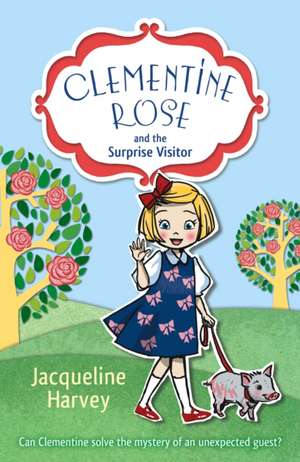 Clementine Rose and the Surprise Visitor de Jacqueline Harvey