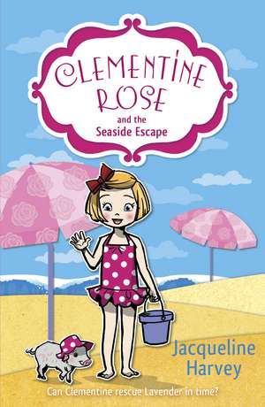 Clementine Rose and the Seaside Escape de Jacqueline Harvey