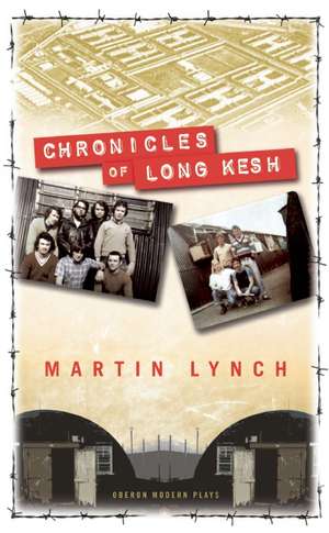 Chronicles of Long Kesh de Martin Lynch