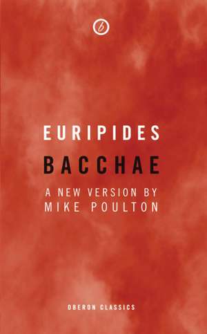 Bacchae de Mike Poulton