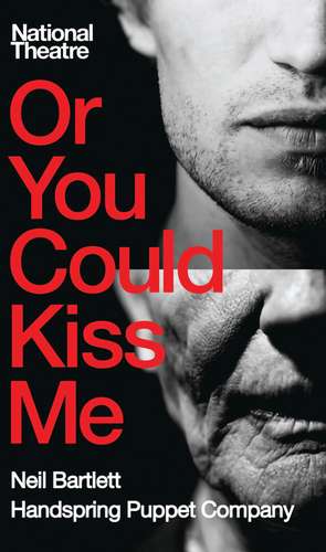 Or You Could Kiss Me de Neil Bartlett