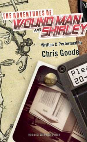 The Adventures of Wound Man & Shirley de Chris Goode