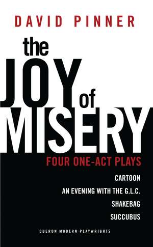 The Joy of Misery: Four One-Act Plays de David Pinner