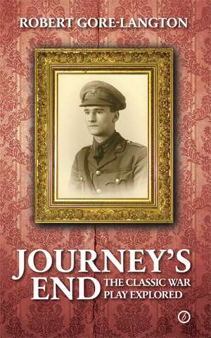 Journey's End: The Classic War Play Explored de Robert Gore-Langton