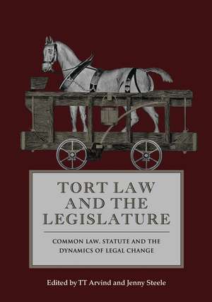 Tort Law and the Legislature: Common Law, Statute and the Dynamics of Legal Change de TT Arvind