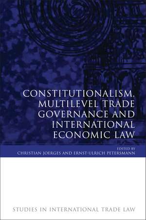 Constitutionalism, Multilevel Trade Governance and International Economic Law de Christian Joerges