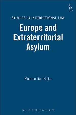 Europe and Extraterritorial Asylum de Maarten Den Heijer