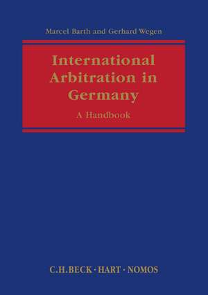 International Arbitration in Germany: A Handbook de Gerhard Wegen