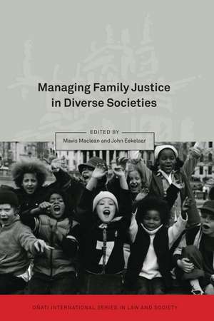 Managing Family Justice in Diverse Societies de Mavis Maclean