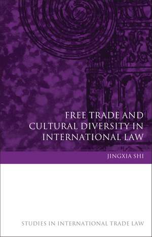 Free Trade and Cultural Diversity in International Law de Jingxia Shi