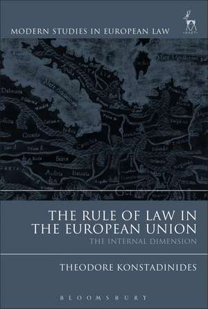 The Rule of Law in the European Union: The Internal Dimension de Theodore Konstadinides