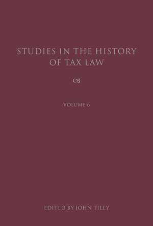 Studies in the History of Tax Law, Volume 6 de John Tiley