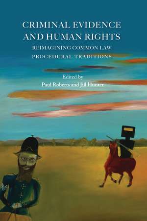 Criminal Evidence and Human Rights: Reimagining Common Law Procedural Traditions de Professor Paul Roberts