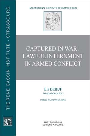 Captured in War: Lawful Internment in Armed Conflict de Els Debuf