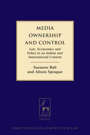 Media Ownership and Control: Law, Economics and Policy in an Indian and International Context de Alison Sprague