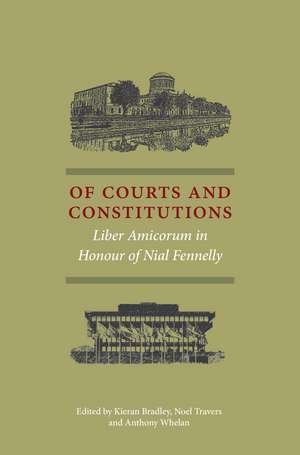 Of Courts and Constitutions: Liber Amicorum in Honour of Nial Fennelly de Kieran Bradley