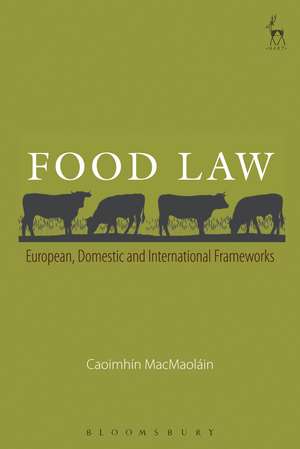 Food Law: European, Domestic and International Frameworks de Caoimhín MacMaoláin